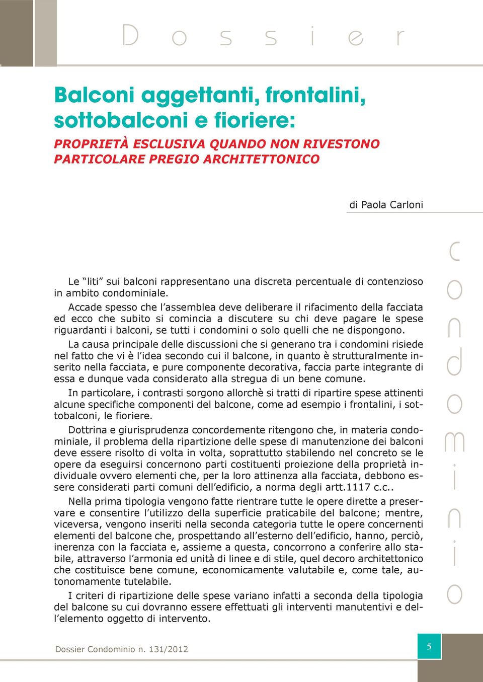 La ausa prpale elle suss he s geera tra rsee el fatt he v è l ea se u l bale, quat è strutturalete sert ella faata, e pure pete eratva, faa parte tegrate essa e uque vaa serat alla stregua u bee ue.