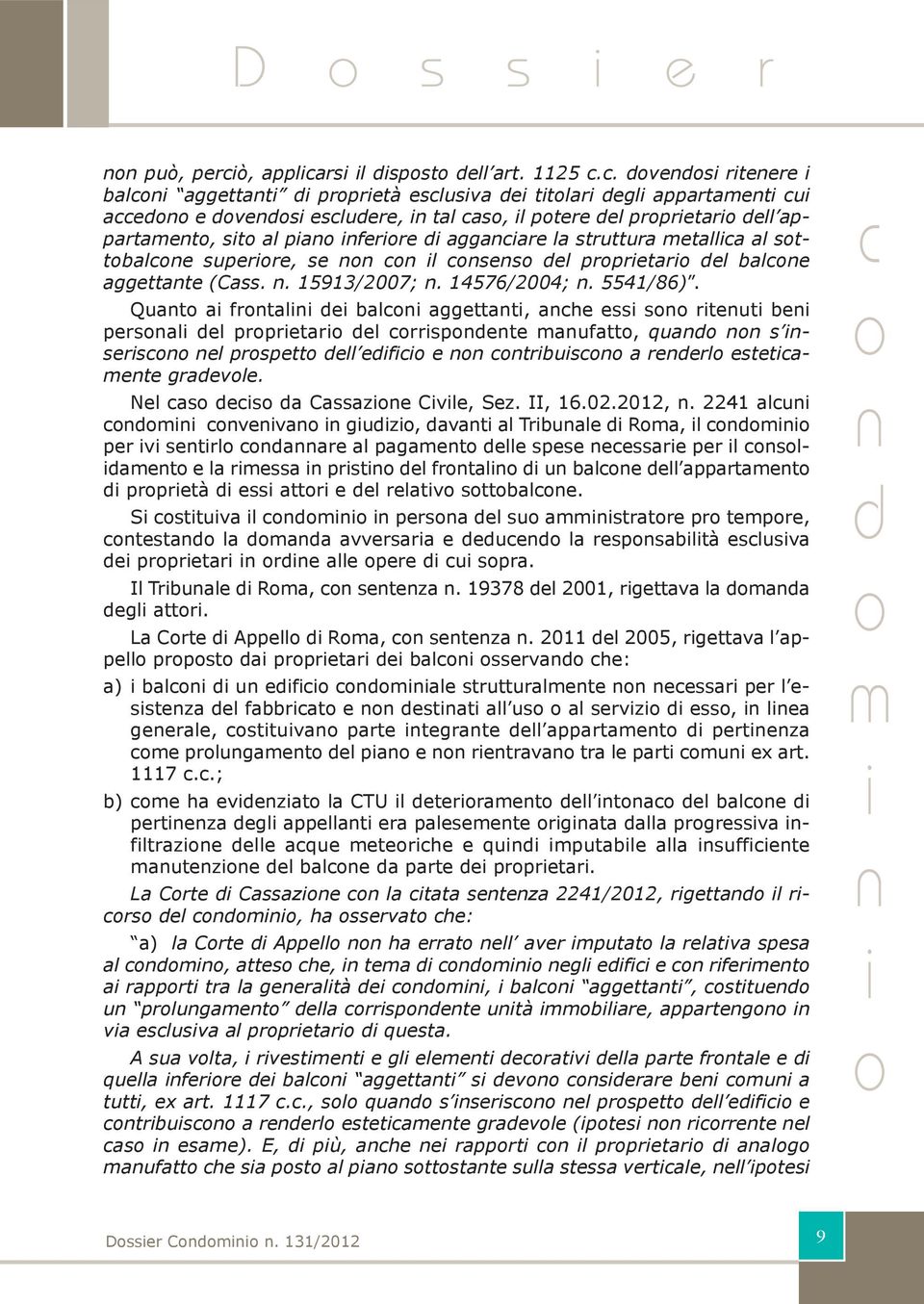 el prpretar el bale aggettate (Cass.. 15913/2007;. 14576/2004;. 5541/86).