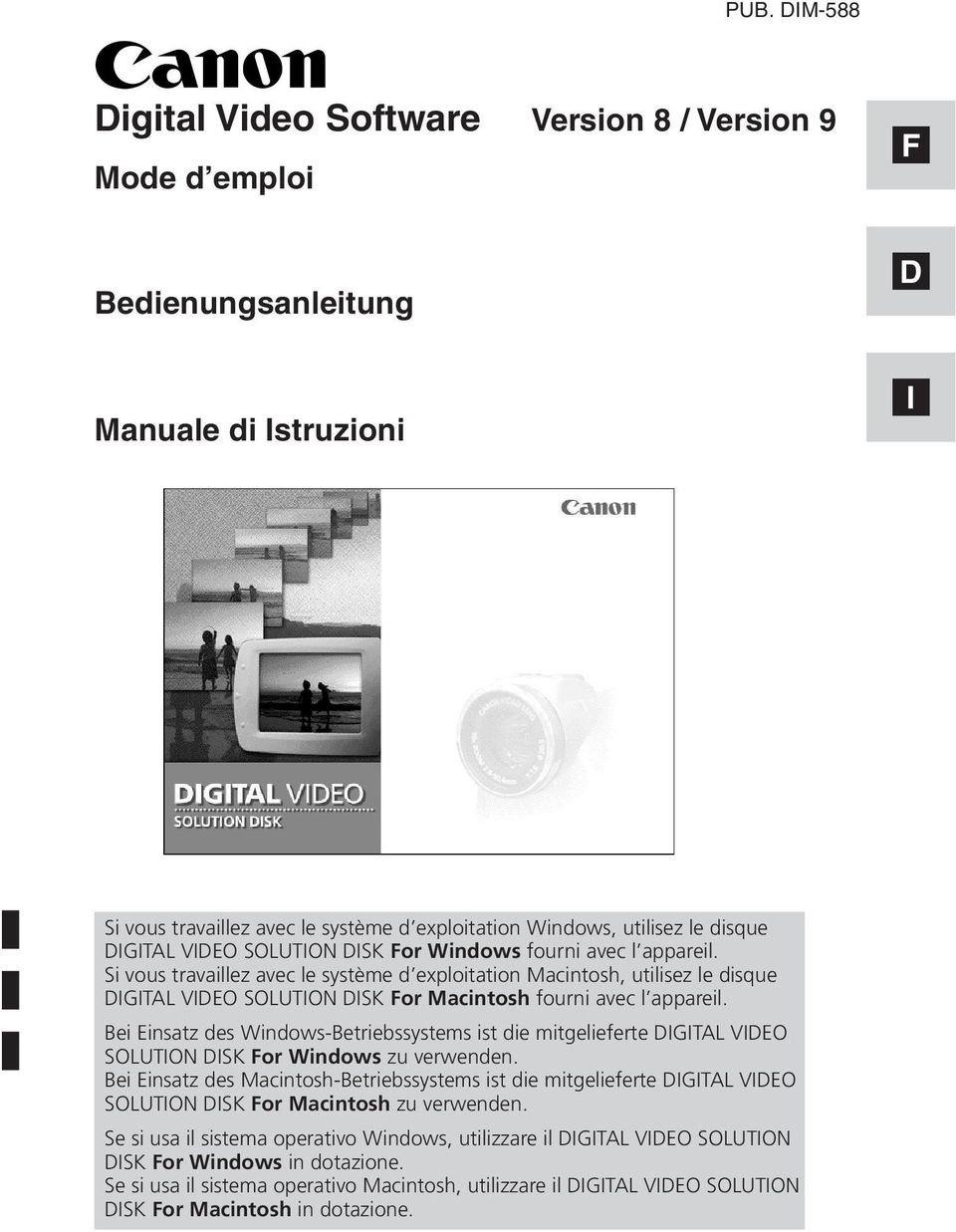 Si vous travaillez avec le système d exploitation Macintosh, utilisez le disque DIGITAL VIDEO SOLUTION DISK For Macintosh fourni avec l appareil.