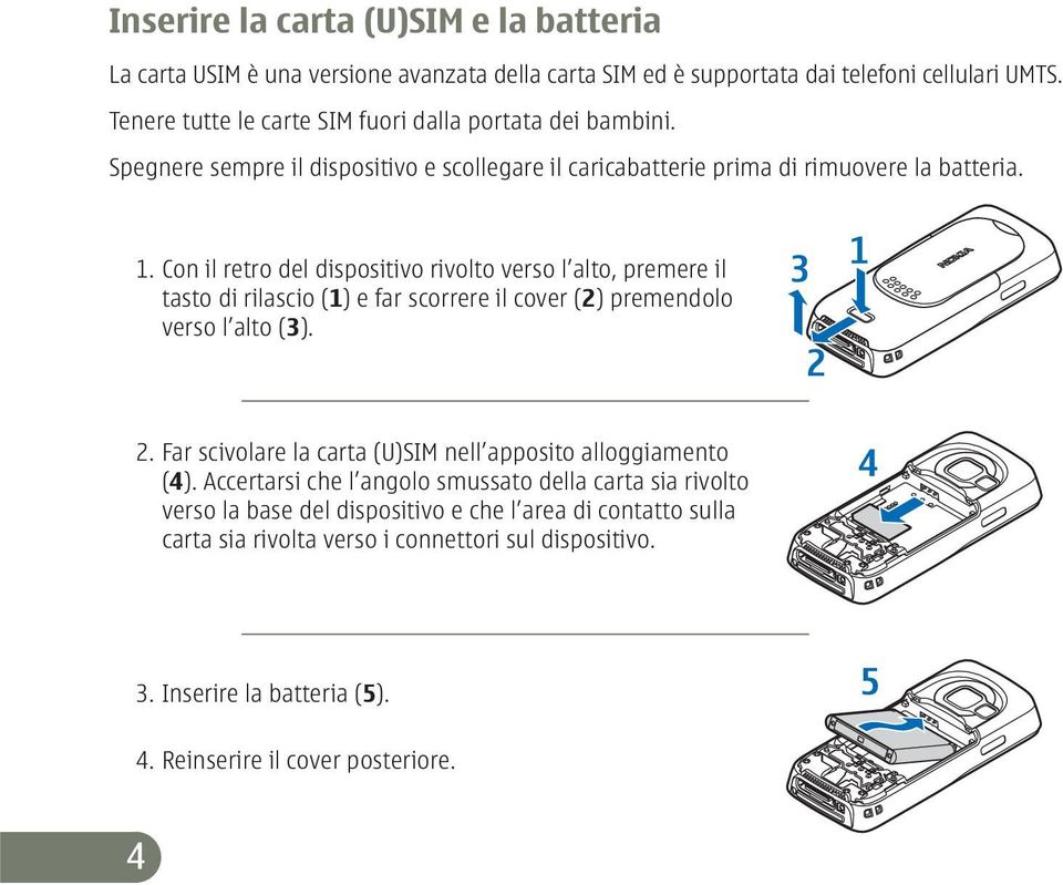 Con il retro del dispositivo rivolto verso l alto, premere il tasto di rilascio (1) e far scorrere il cover (2) premendolo verso l alto (3). 2.