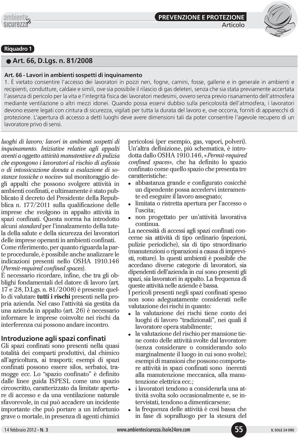 deleteri, senza che sia stata previamente accertata l assenza di pericolo per la vita e l integrità fisica dei lavoratori medesimi, ovvero senza previo risanamento dell atmosfera mediante