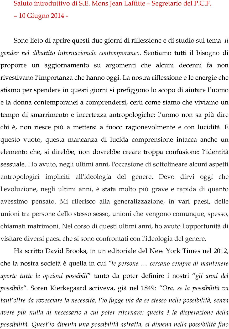 Sentiamo tutti il bisogno di proporre un aggiornamento su argomenti che alcuni decenni fa non rivestivano l importanza che hanno oggi.