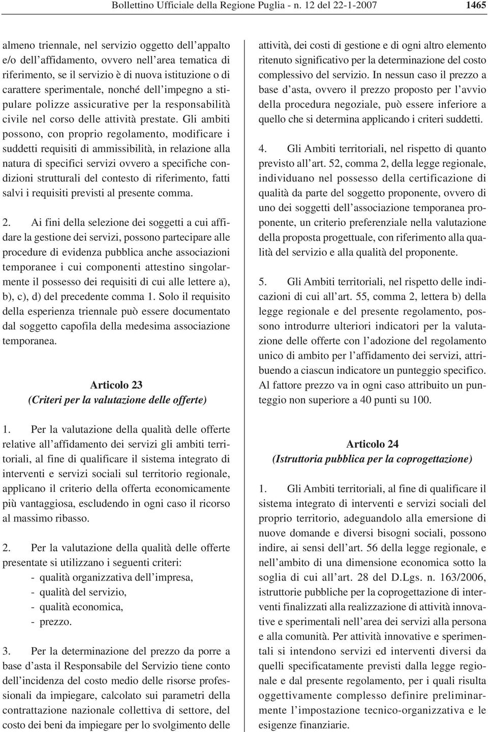 sperimentale, nonché dell impegno a stipulare polizze assicurative per la responsabilità civile nel corso delle attività prestate.