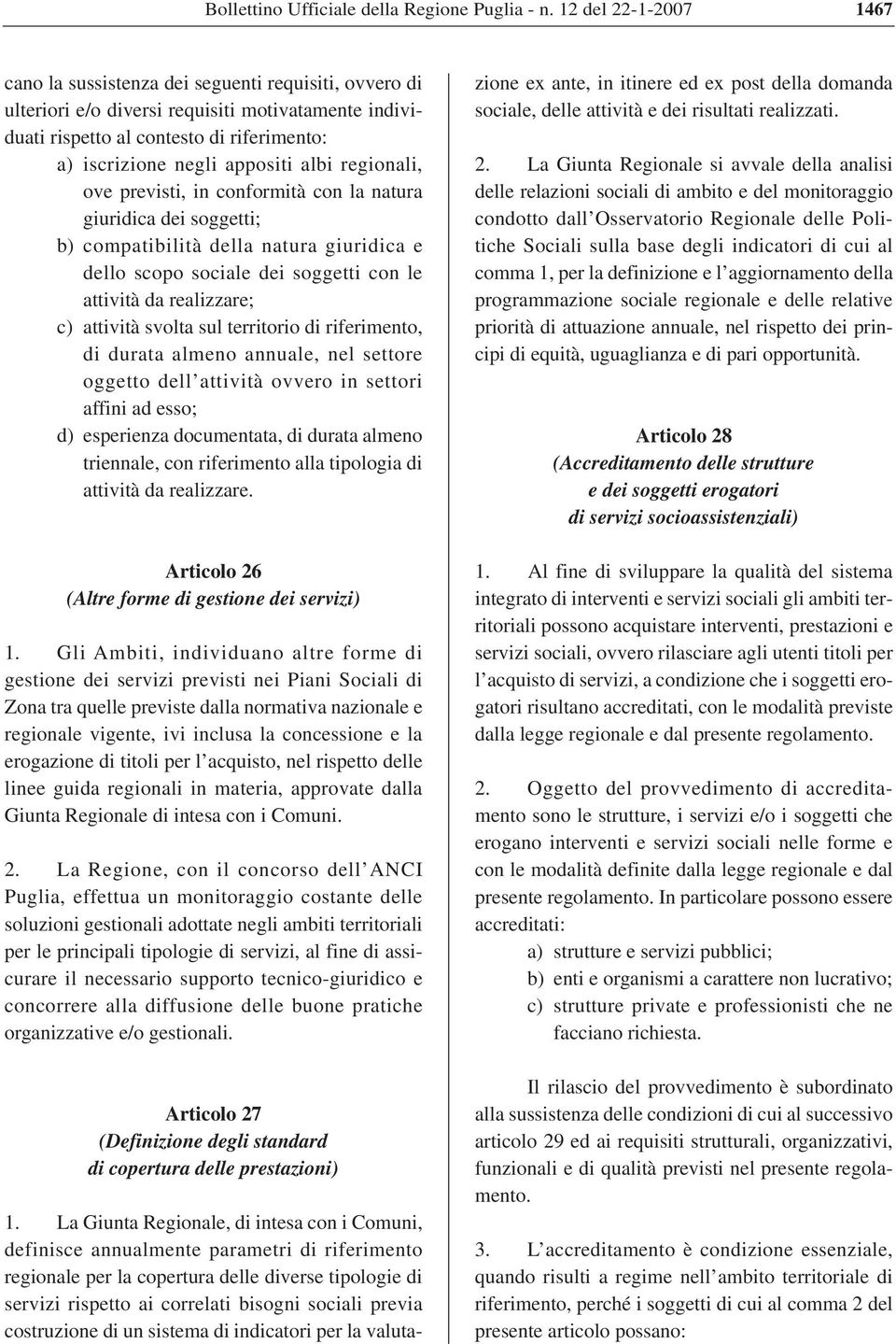 albi regionali, ove previsti, in conformità con la natura giuridica dei soggetti; b) compatibilità della natura giuridica e dello scopo sociale dei soggetti con le attività da realizzare; c) attività