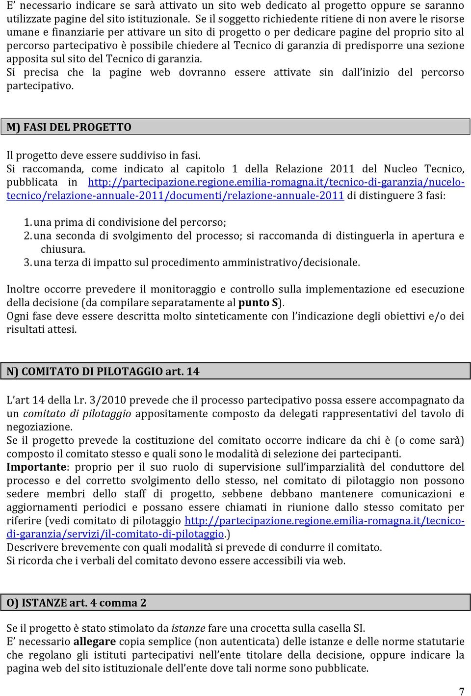 al Tecnico di garanzia di predisporre una sezione apposita sul sito del Tecnico di garanzia. Si precisa che la pagine web dovranno essere attivate sin dall inizio del percorso partecipativo.