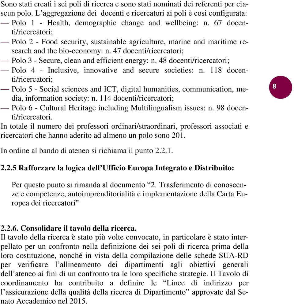 67 docenti/ricercatori; Polo 2 - Food security, sustainable agriculture, marine and maritime research and the bio-economy: n. 47 docenti/ricercatori; Polo 3 - Secure, clean and efficient energy: n.