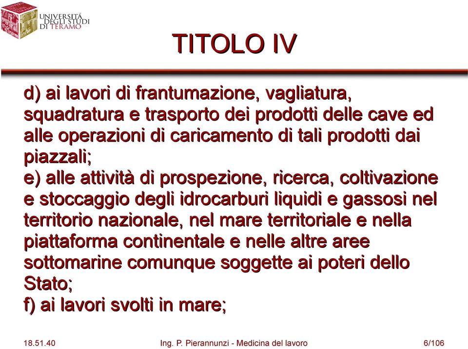 idrocarburi liquidi e gassosi nel territorio nazionale, nel mare territoriale e nella piattaforma continentale e nelle altre