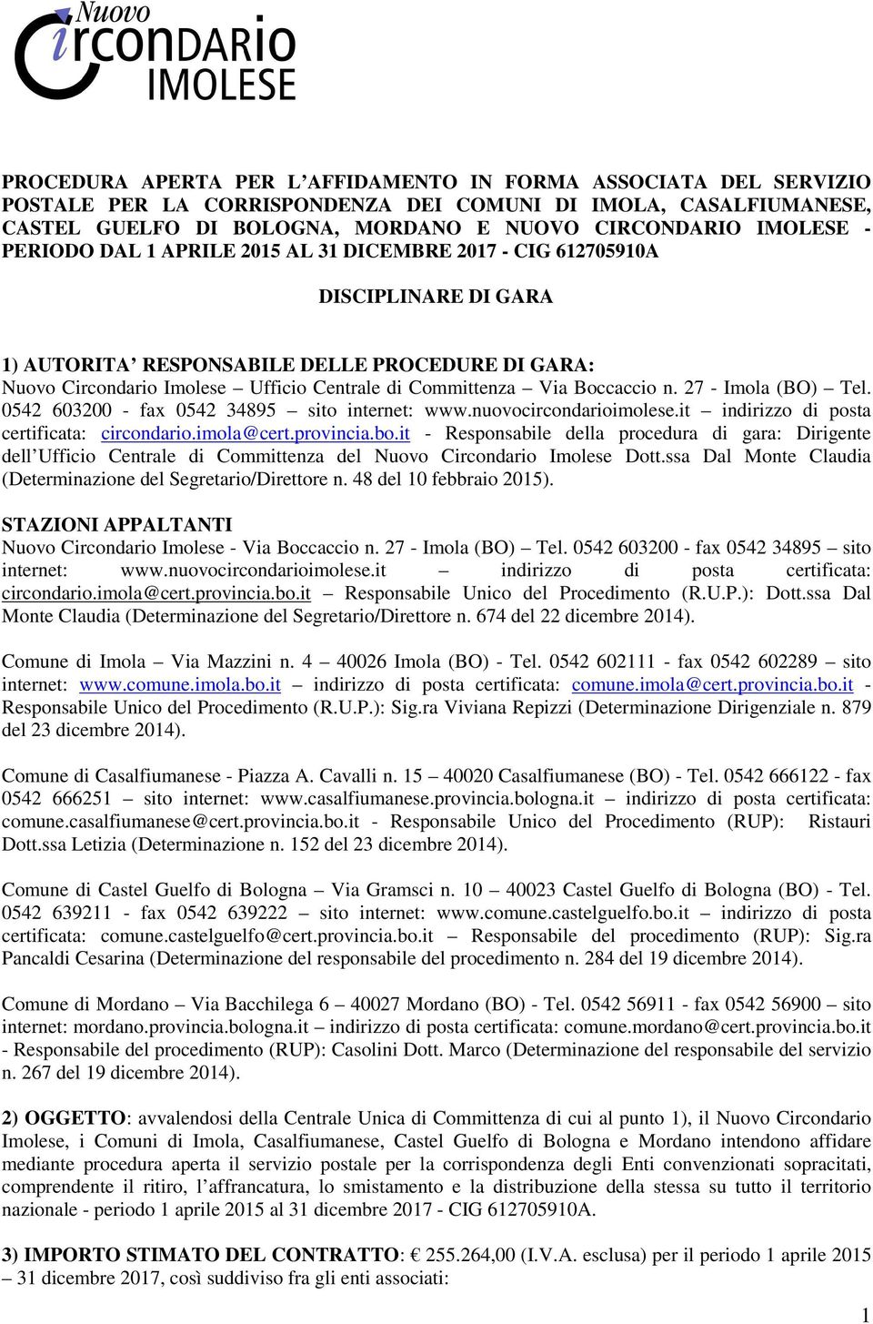 Boccaccio n. 27 - Imola (BO) Tel. 0542 603200 - fax 0542 34895 sito internet: www.nuovocircondarioimolese.it indirizzo di posta certificata: circondario.imola@cert.provincia.bo.