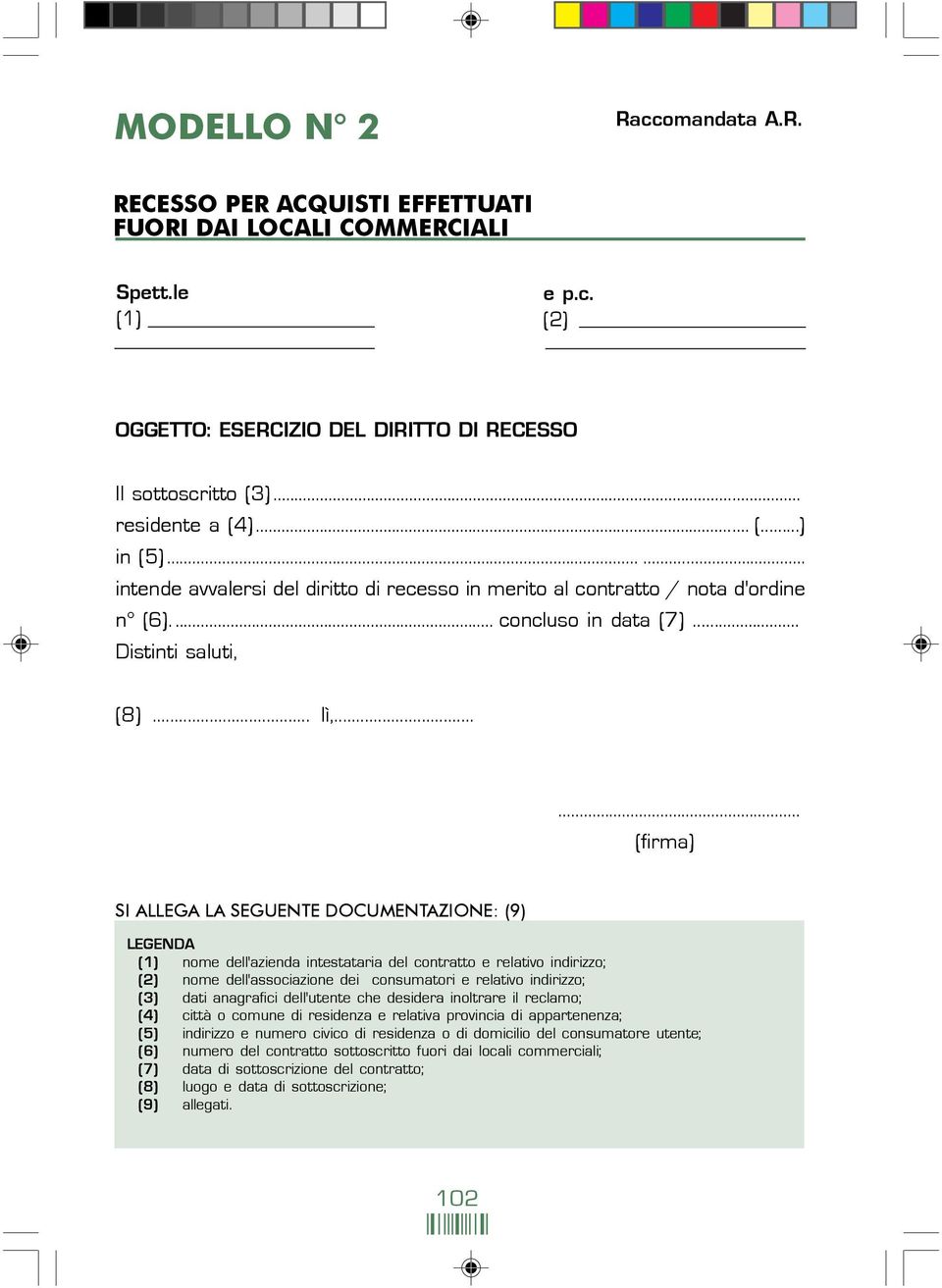 .. SI ALLEGA LA SEGUENTE DOCUMENTAZIONE: (9) nome dell'azienda intestataria del contratto e relativo indirizzo; (3) dati anagrafici dell'utente che desidera inoltrare il reclamo; (4) città o comune