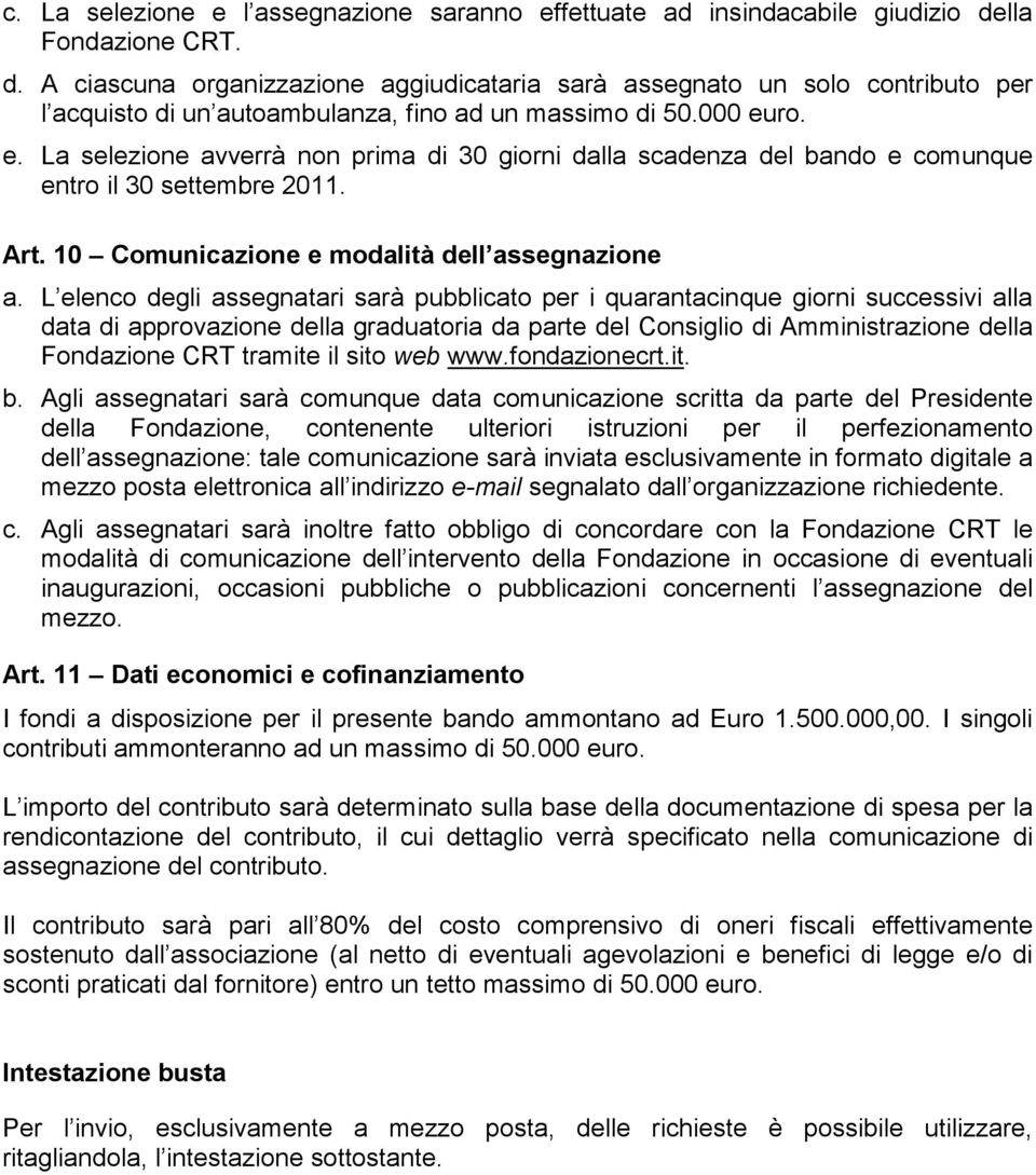 ro. e. La selezione avverrà non prima di 30 giorni dalla scadenza del bando e comunque entro il 30 settembre 2011. Art. 10 Comunicazione e modalità dell assegnazione a.