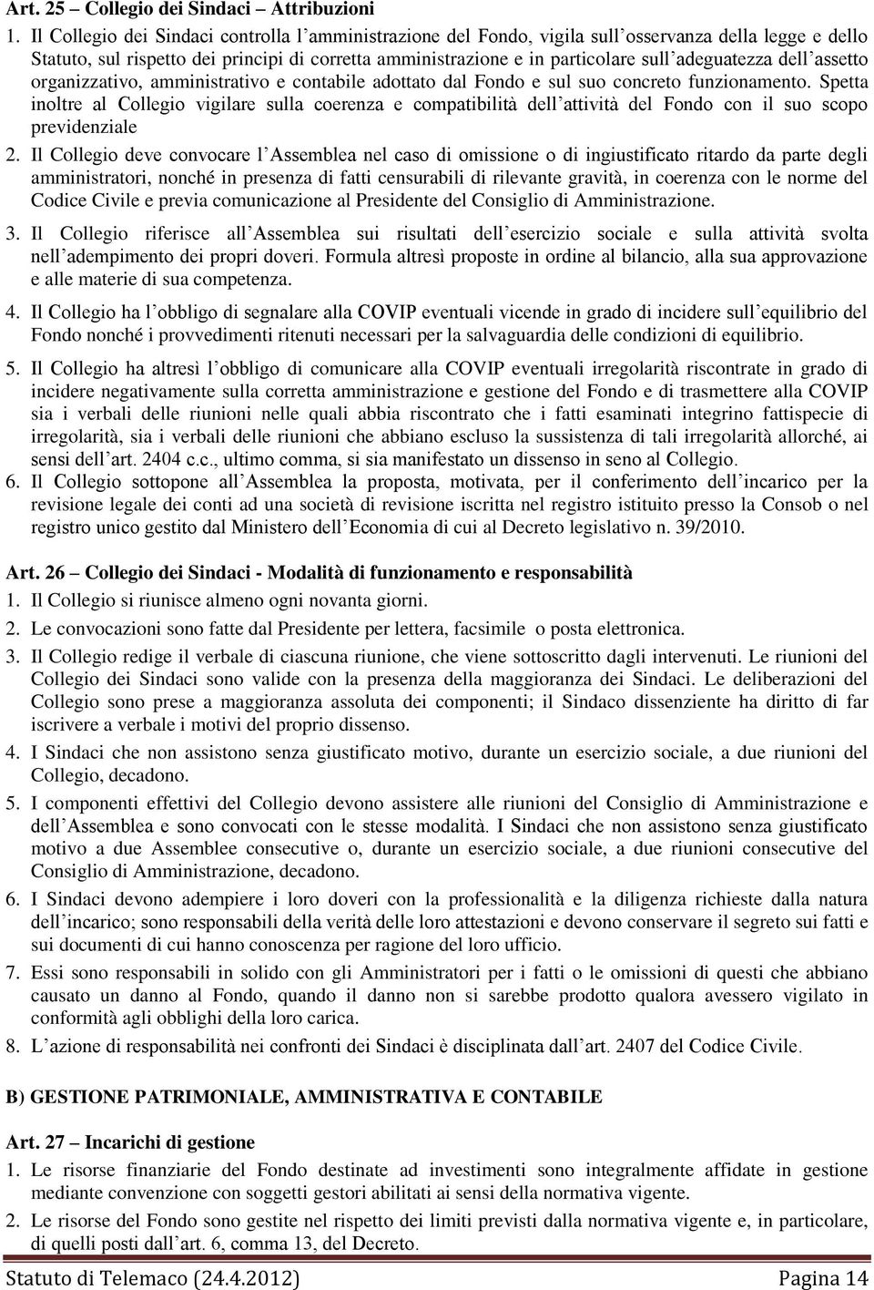 adeguatezza dell assetto organizzativo, amministrativo e contabile adottato dal Fondo e sul suo concreto funzionamento.