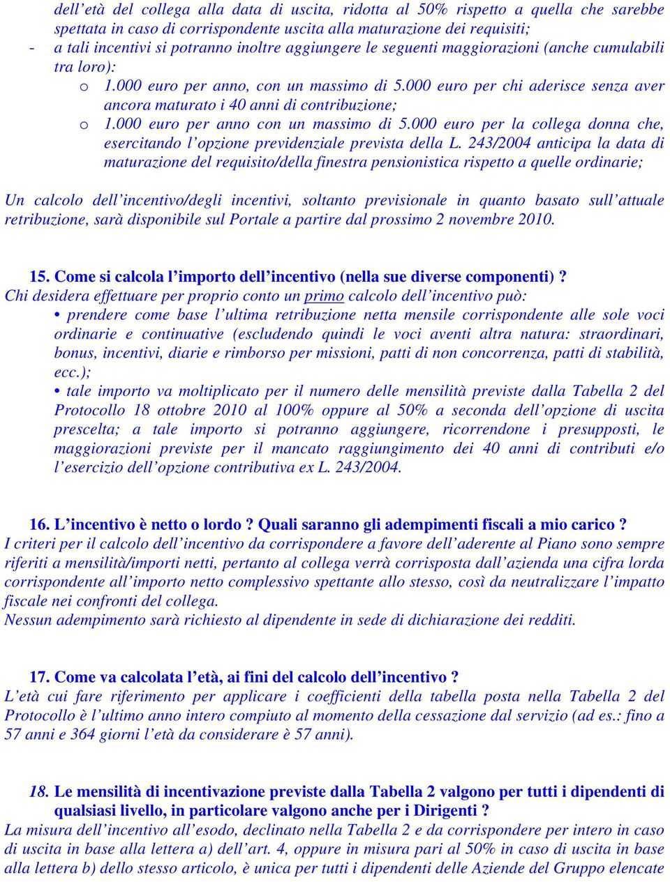 000 euro per anno con un massimo di 5.000 euro per la collega donna che, esercitando l opzione previdenziale prevista della L.