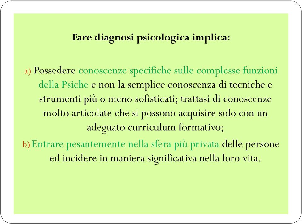 conoscenze molto articolate che si possono acquisire solo con un adeguato curriculum formativo; b)