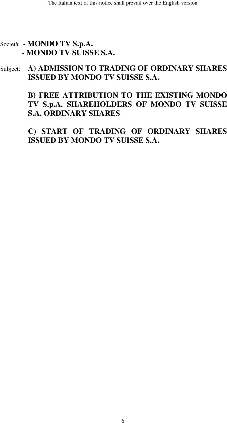 Subject: A) ADMISSION TO TRADING OF ORDINARY SHARES ISSUED BY MONDO TV SUISSE S.A. B) FREE ATTRIBUTION TO THE EXISTING MONDO TV S.