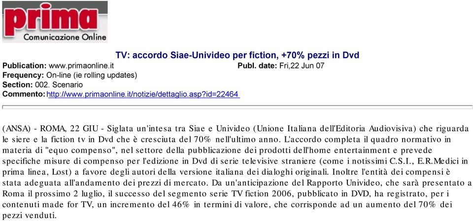 anno. L'accordo completa il quadro normativo in materia di "equo compenso", nel settore della pubblicazione dei prodotti dell'home entertainment e prevede specifiche misure di compenso per l'edizione