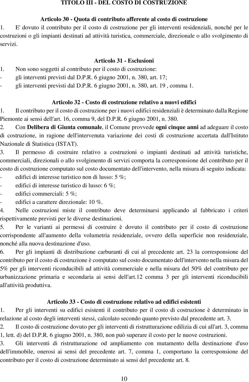 svolgimento di servizi. Articolo 31 - Esclusioni 1. Non sono soggetti al contributo per il costo di costruzione: - gli interventi previsti dal D.P.R. 6 giugno 2001, n. 380, art.