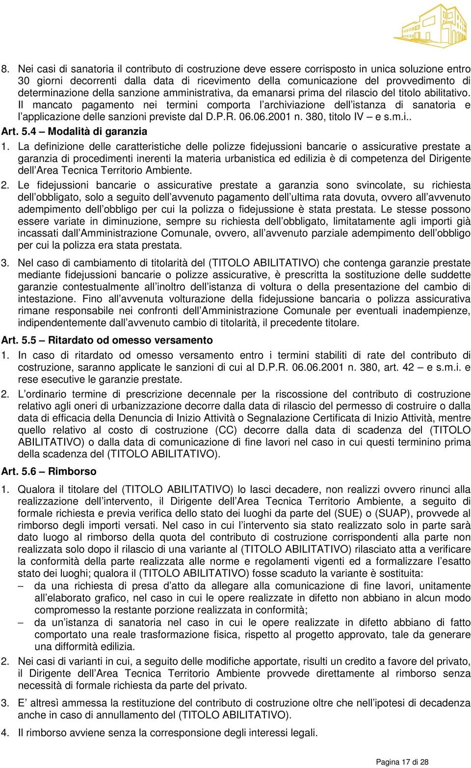 Il mancato pagamento nei termini comporta l archiviazione dell istanza di sanatoria e l applicazione delle sanzioni previste dal D.P.R. 06.06.2001 n. 380, titolo IV e s.m.i.. Art. 5.