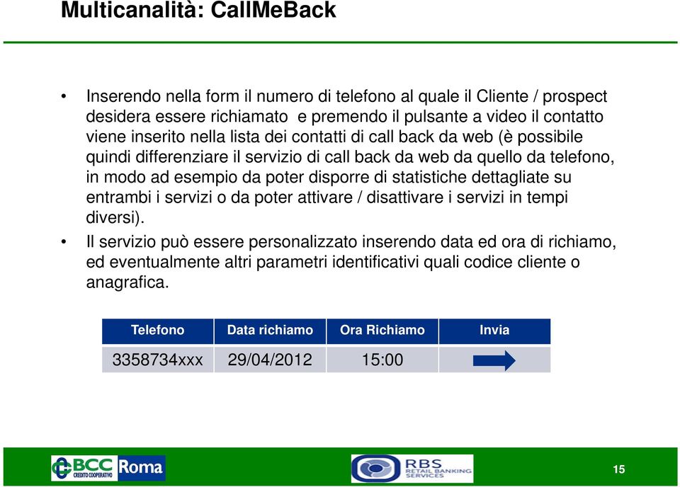 poter disporre di statistiche dettagliate su entrambi i servizi o da poter attivare / disattivare i servizi in tempi diversi).