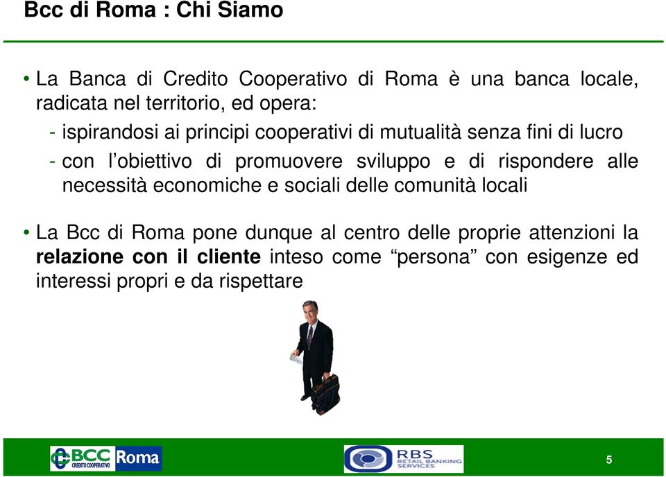 sviluppo e di rispondere alle necessità economiche e sociali delle comunità locali La Bcc di Roma pone dunque al