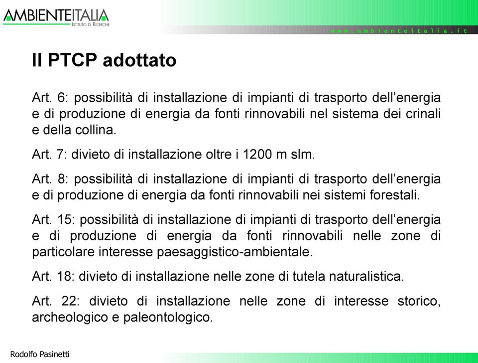 8: possibilità di installazione di impianti di trasporto dell energia e di produzione di energia da fonti rinnovabili nei sistemi forestali. Art.