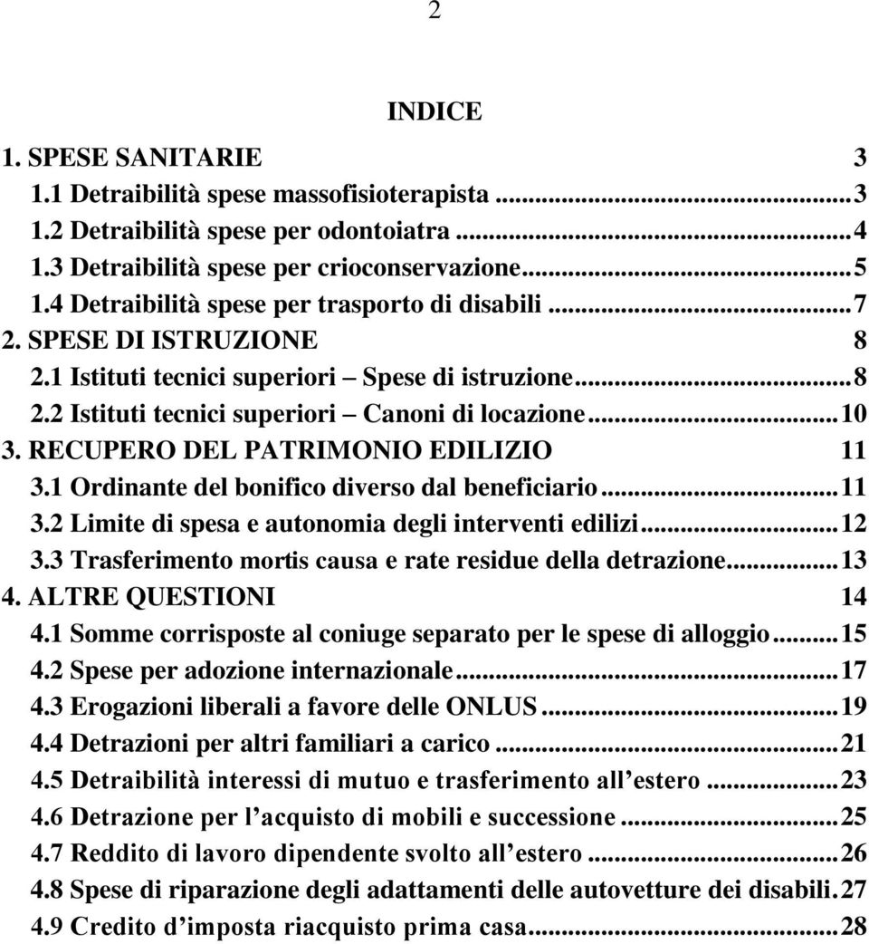 RECUPERO DEL PATRIMONIO EDILIZIO 11 3.1 Ordinante del bonifico diverso dal beneficiario... 11 3.2 Limite di spesa e autonomia degli interventi edilizi... 12 3.