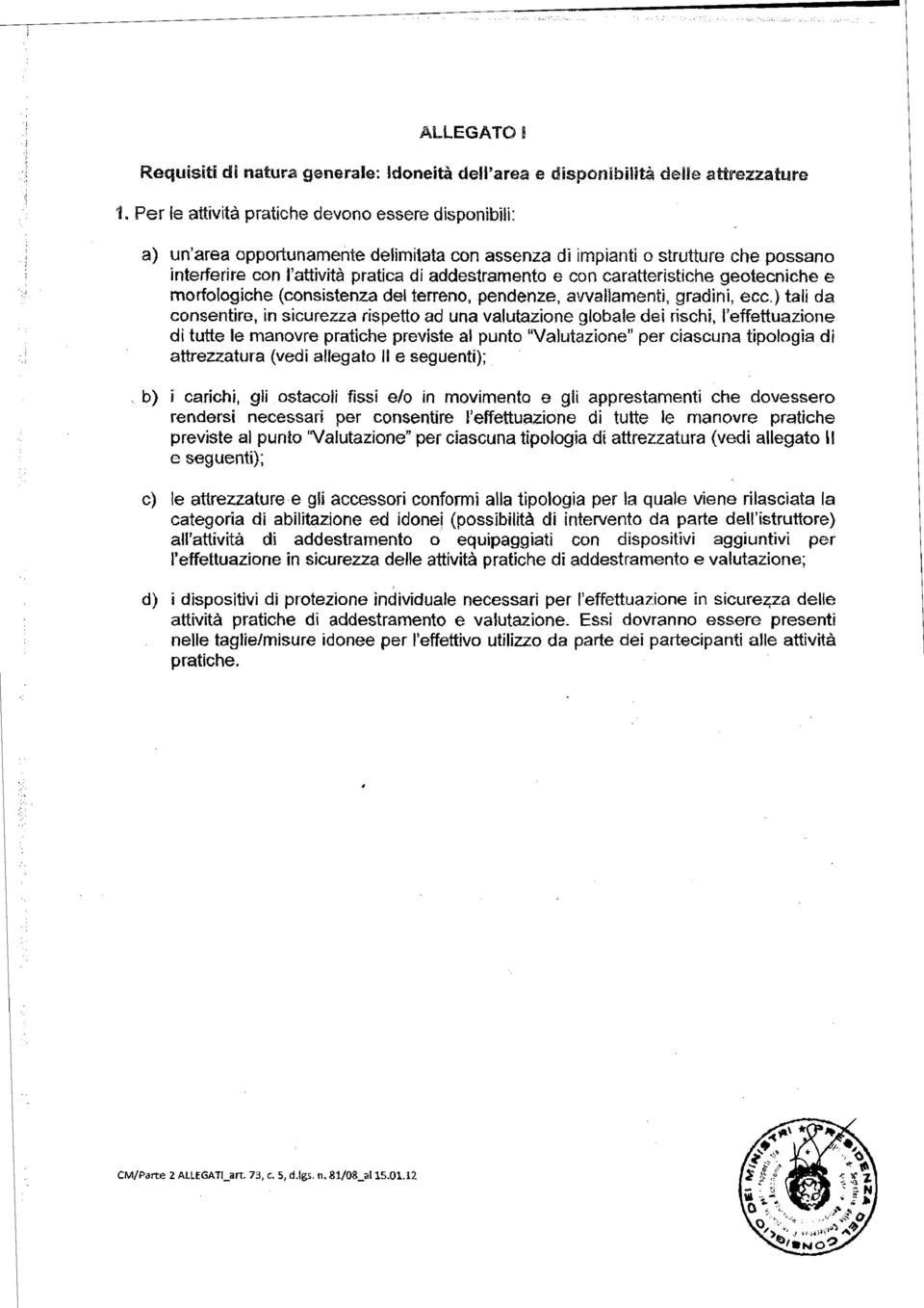 caratteristiche geotecniche e morfologiche (consistenza del terreno, pendenze, avvallamenti, gradini, ecc.