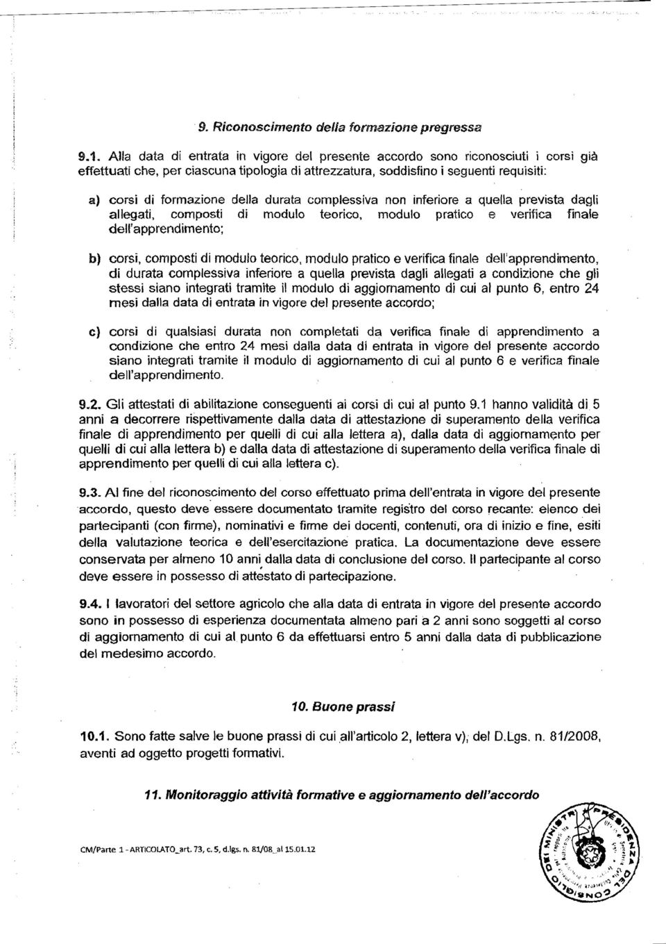 durata complessiva non inferiore a quella prevista dagli allegati, composti di modulo teorico, modulo pratico e verifica finale dell'apprendimento; b) corsi, composti di modulo teorico, modulo