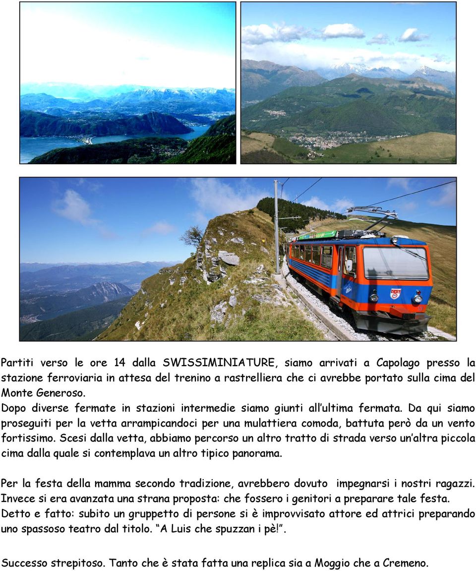 Scesi dalla vetta, abbiamo percorso un altro tratto di strada verso un altra piccola cima dalla quale si contemplava un altro tipico panorama.