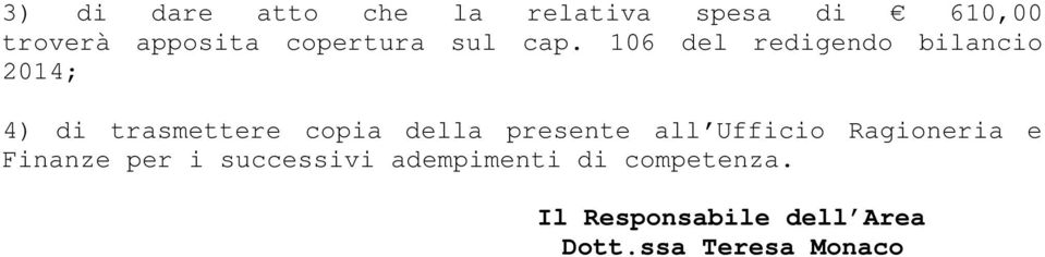 106 del redigendo bilancio 2014; 4) di trasmettere copia della