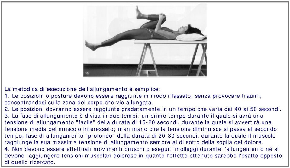 Le posizioni dovranno essere raggiunte gradatamente in un tempo che varia dai 40 ai 50 secondi. 3.