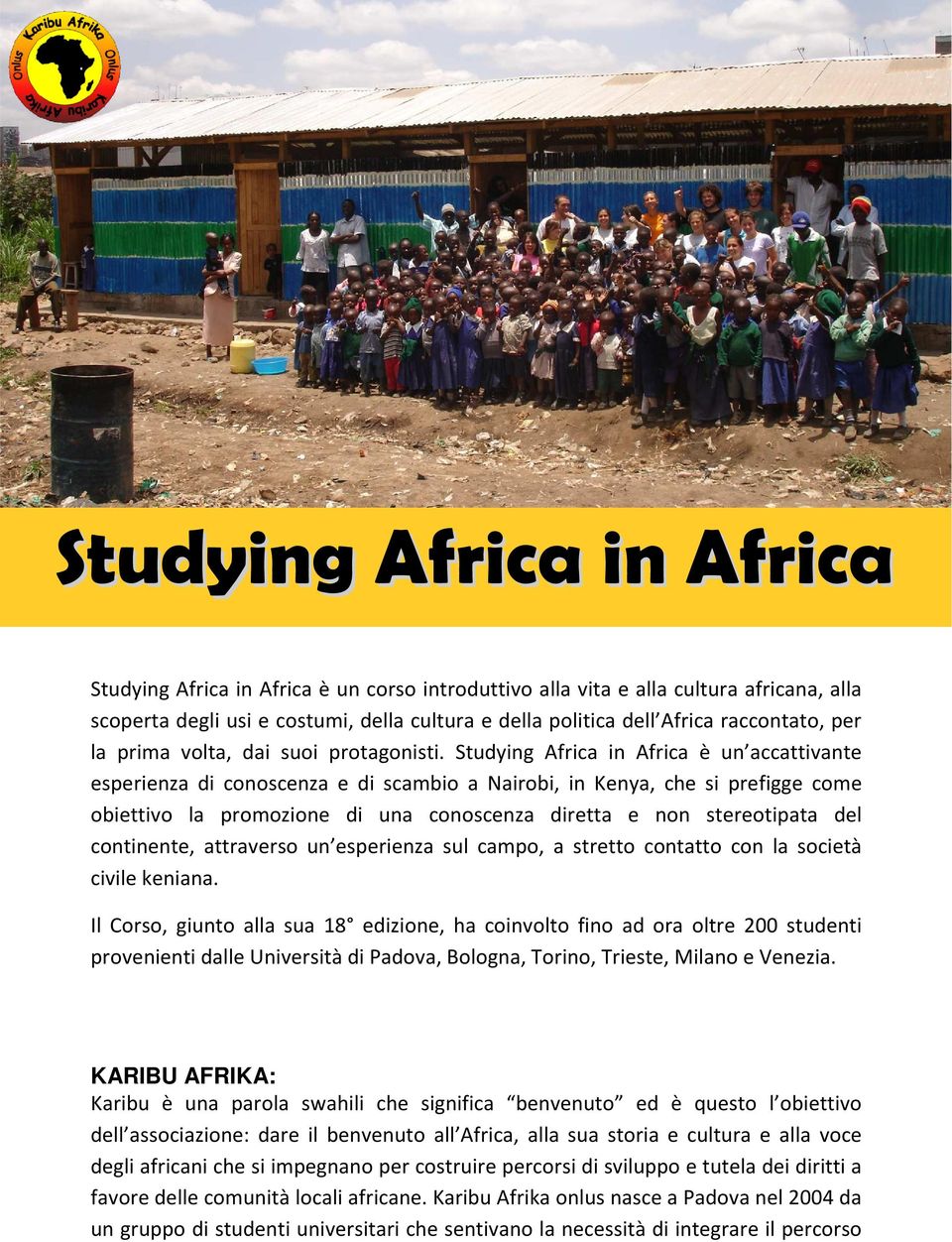 Studying Africa in Africa è un accattivante esperienza di conoscenza e di scambio a Nairobi, in Kenya, che si prefigge come obiettivo la promozione di una conoscenza diretta e non stereotipata del
