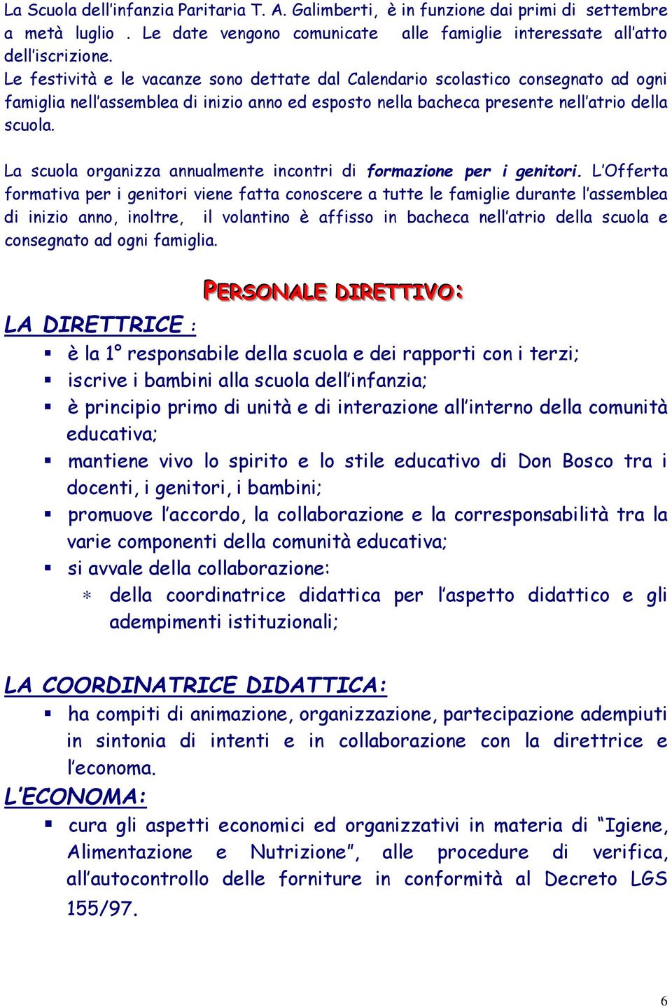 La scuola organizza annualmente incontri di formazione per i genitori.