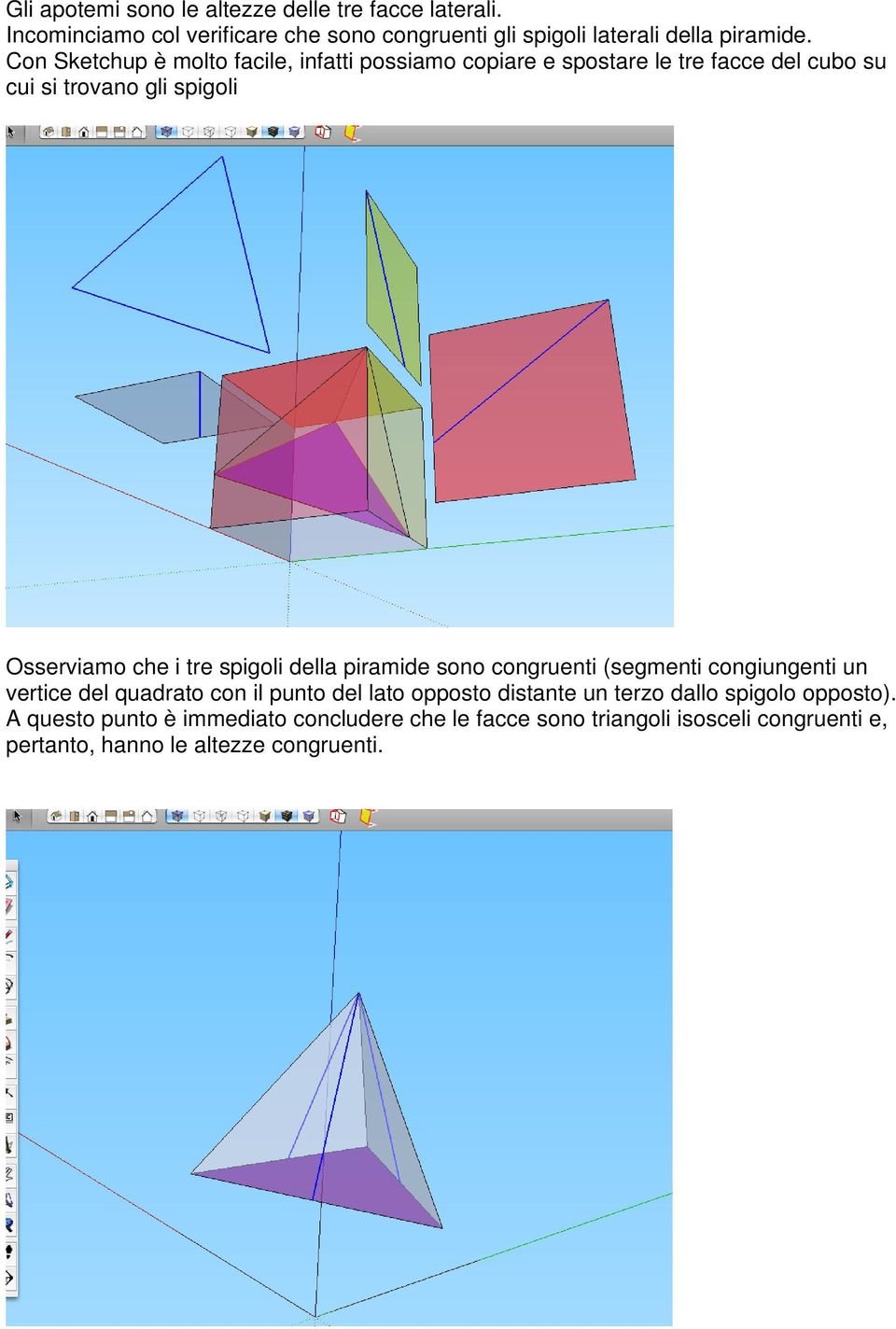 spigoli della piramide sono congruenti (segmenti congiungenti un vertice del quadrato con il punto del lato opposto distante un terzo dallo