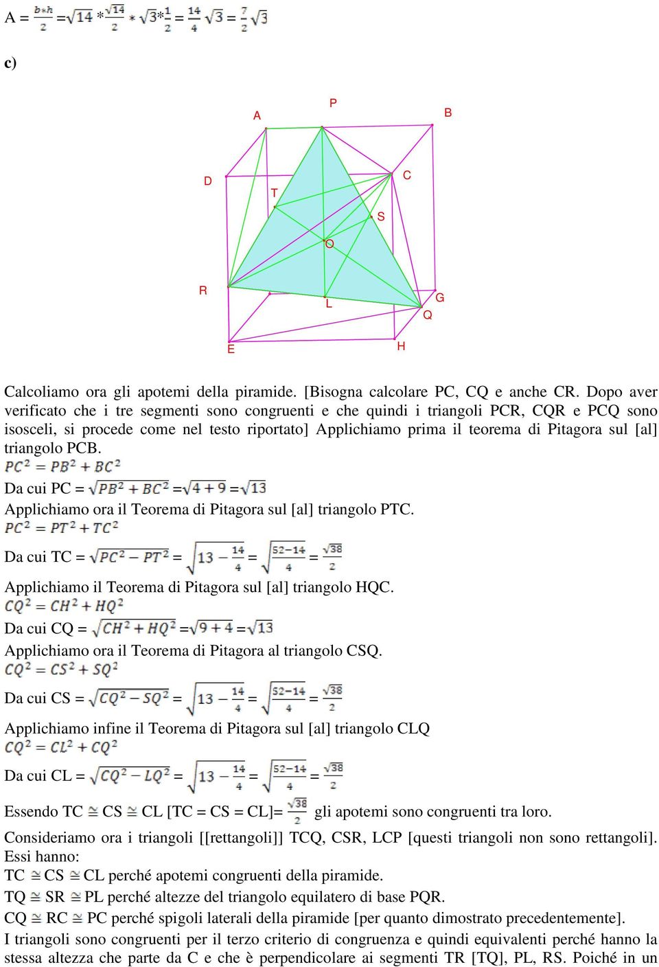 triangolo PCB. Da cui PC = = = Applichiamo ora il Teorema di Pitagora sul [al] triangolo PTC. Da cui TC = = = = Applichiamo il Teorema di Pitagora sul [al] triangolo HQC.