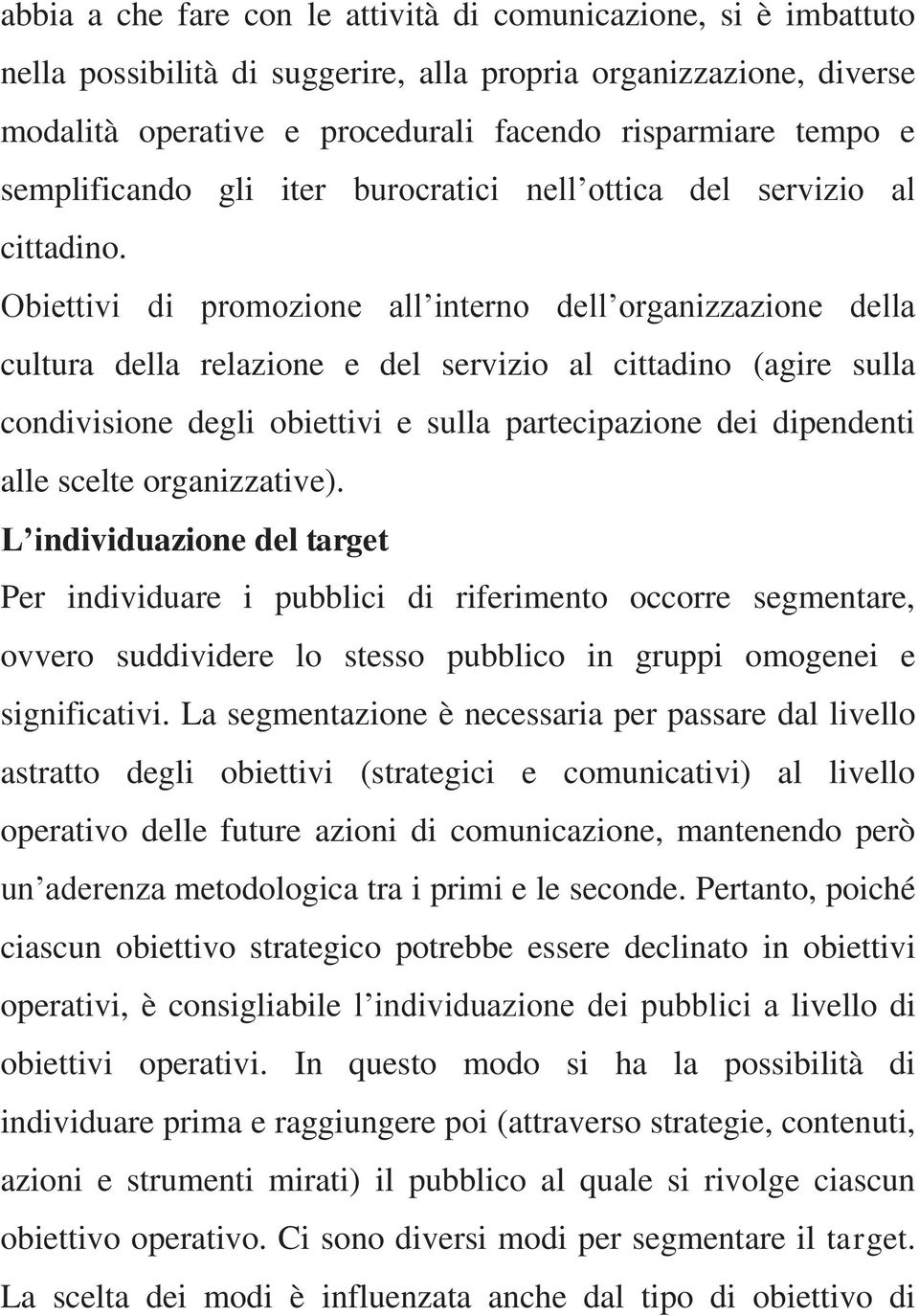 Obiettivi di promozione all interno dell organizzazione della cultura della relazione e del servizio al cittadino (agire sulla condivisione degli obiettivi e sulla partecipazione dei dipendenti alle