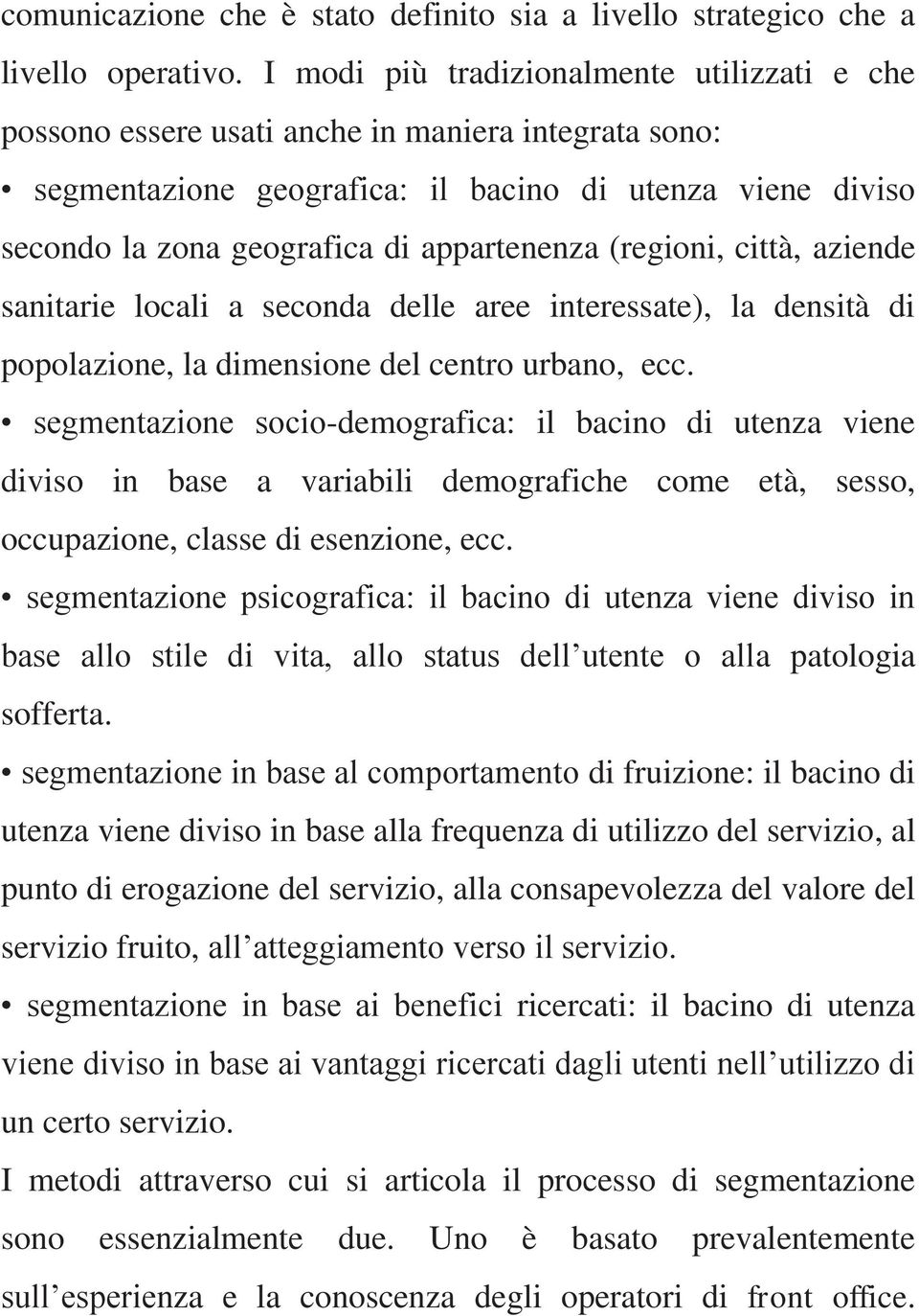 appartenenza (regioni, città, aziende sanitarie locali a seconda delle aree interessate), la densità di popolazione, la dimensione del centro urbano, ecc.