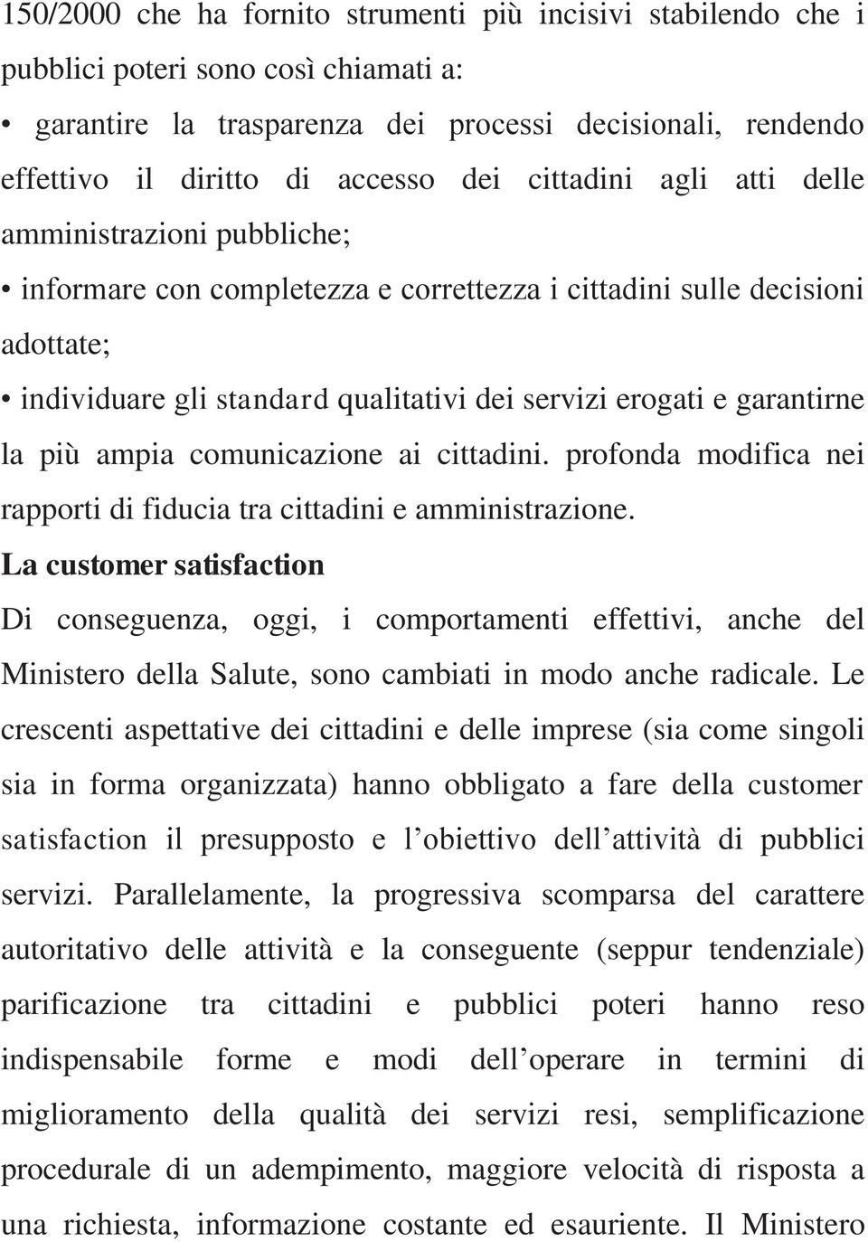 garantirne la più ampia comunicazione ai cittadini. profonda modifica nei rapporti di fiducia tra cittadini e amministrazione.