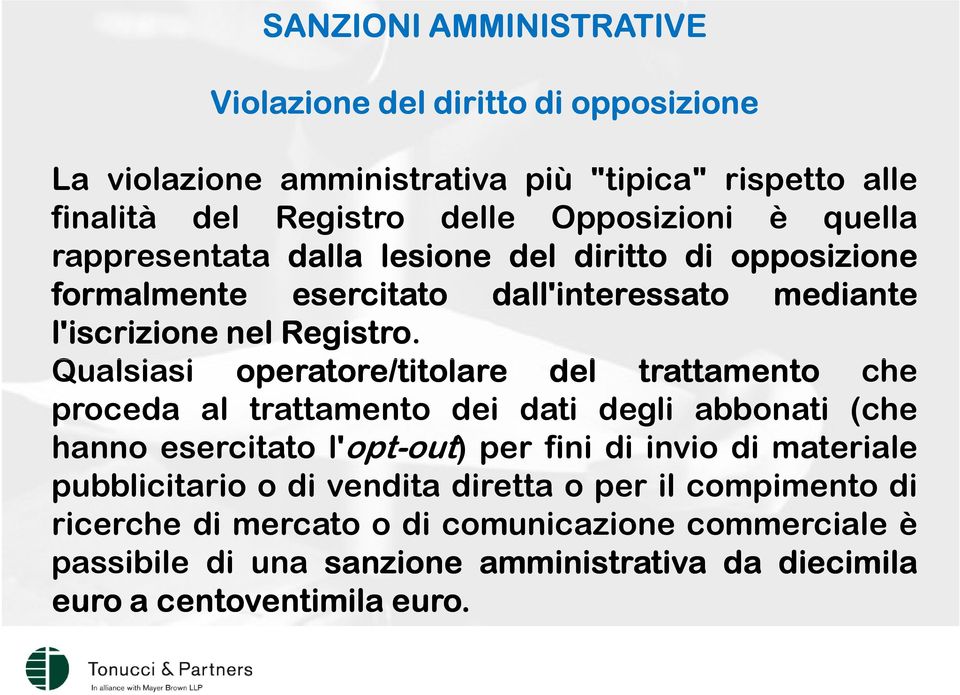 Qualsiasi operatore/titolare del trattamento che proceda al trattamento dei dati degli abbonati (che hanno esercitato l'opt-out) per fini di invio di materiale