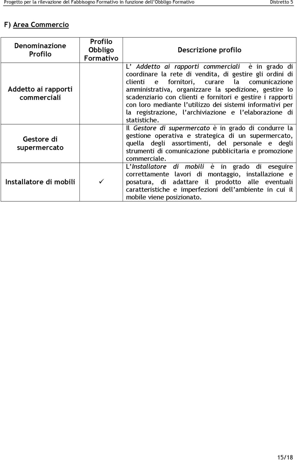 gestire i rapporti con loro mediante l utilizzo dei sistemi informativi per la registrazione, l archiviazione e l elaborazione di statistiche.