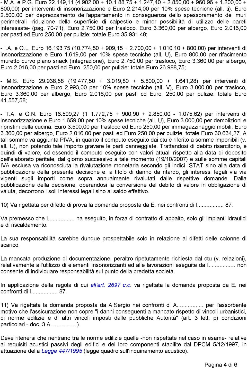 70-71), Euro 2.750,00 per trasloco. Euro 3.360,00 per albergo. Euro 2.016,00 per pasti ed Euro 250,00 per pulizie: totale Euro 35.931,48; - I.A. e O.L. Euro 16.193.75 (10.774,50 + 909,15 + 2.