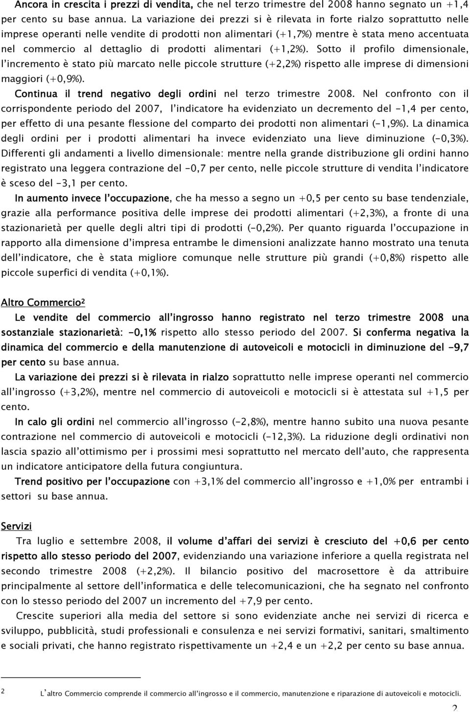 prodotti alimentari (+1,2%). Sotto il profilo dimensionale, l incremento è stato più marcato nelle piccole strutture (+2,2%) rispetto alle imprese di dimensioni maggiori (+0,9%).