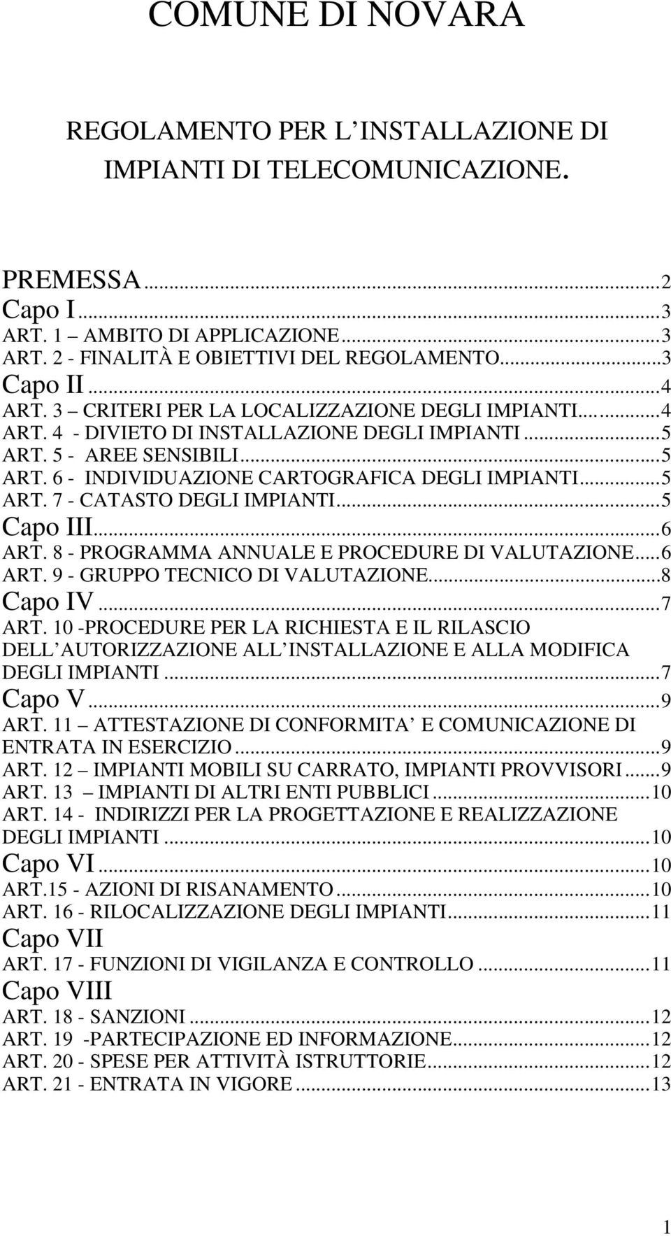 ..5 Capo III...6 ART. 8 - PROGRAMMA ANNUALE E PROCEDURE DI VALUTAZIONE...6 ART. 9 - GRUPPO TECNICO DI VALUTAZIONE...8 Capo IV...7 ART.