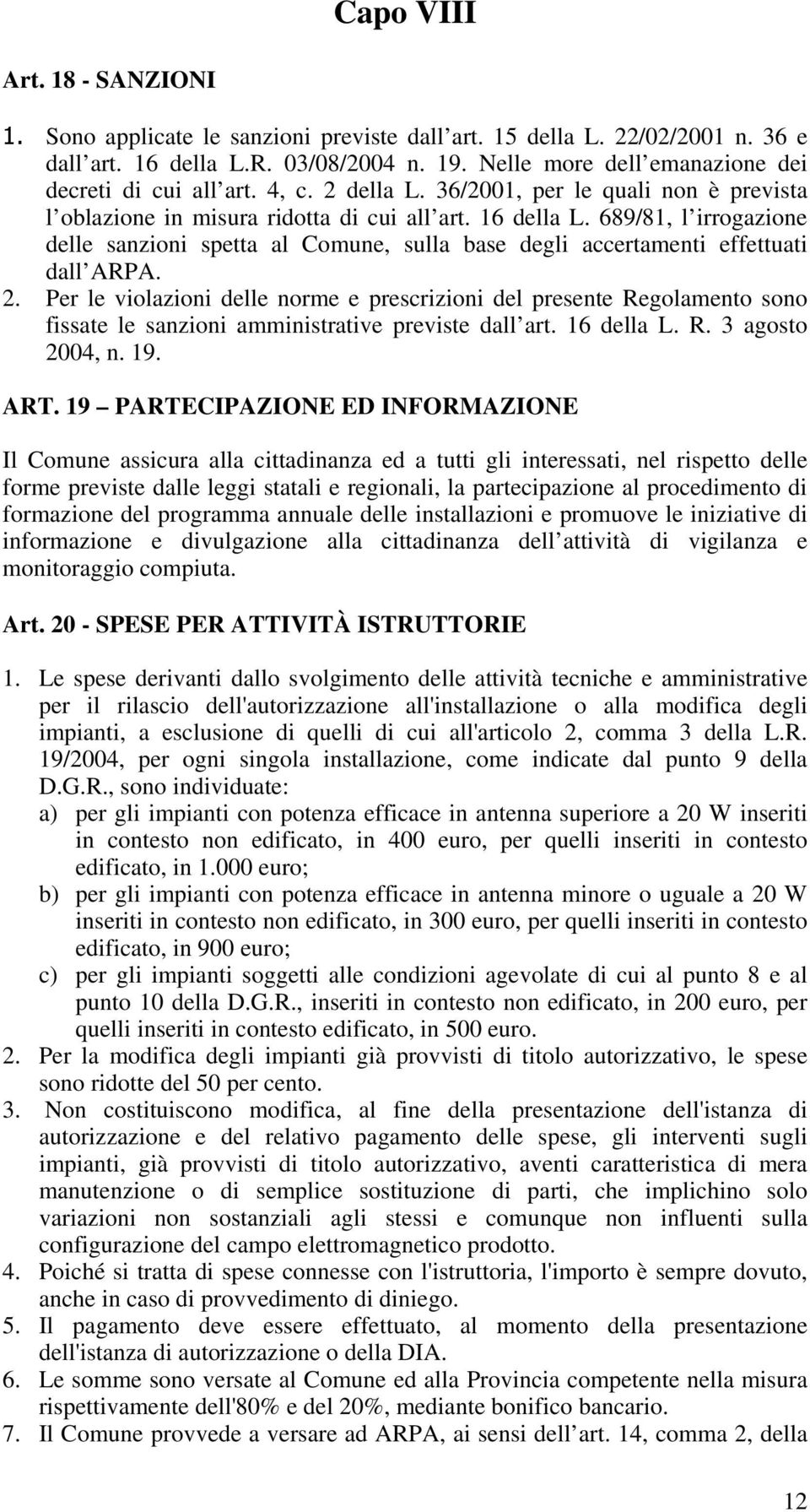 689/81, l irrogazione delle sanzioni spetta al Comune, sulla base degli accertamenti effettuati dall ARPA. 2.