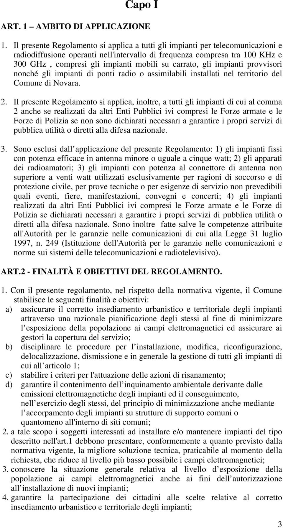 carrato, gli impianti provvisori nonché gli impianti di ponti radio o assimilabili installati nel territorio del Comune di Novara. 2.