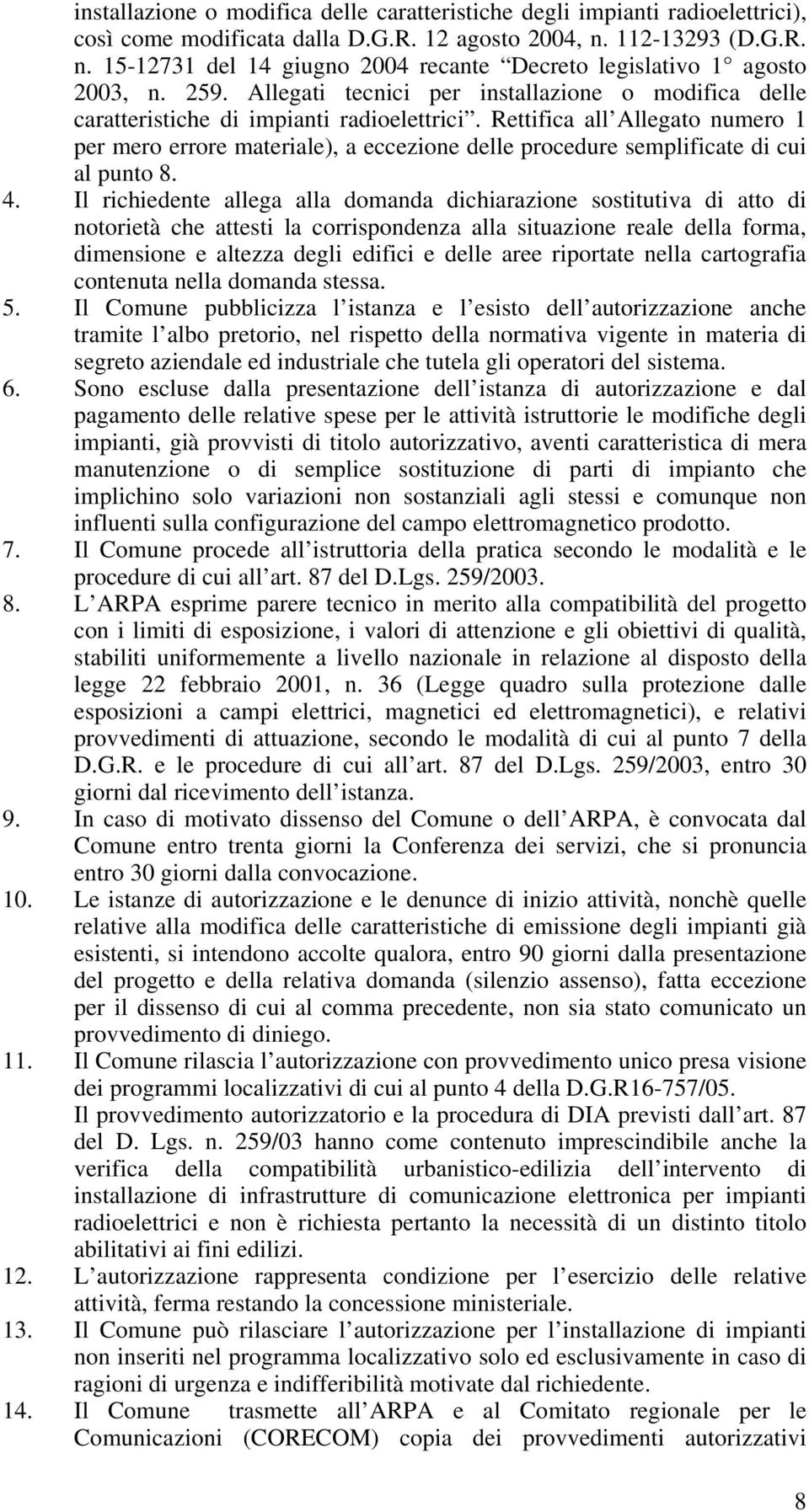 Rettifica all Allegato numero 1 per mero errore materiale), a eccezione delle procedure semplificate di cui al punto 8. 4.