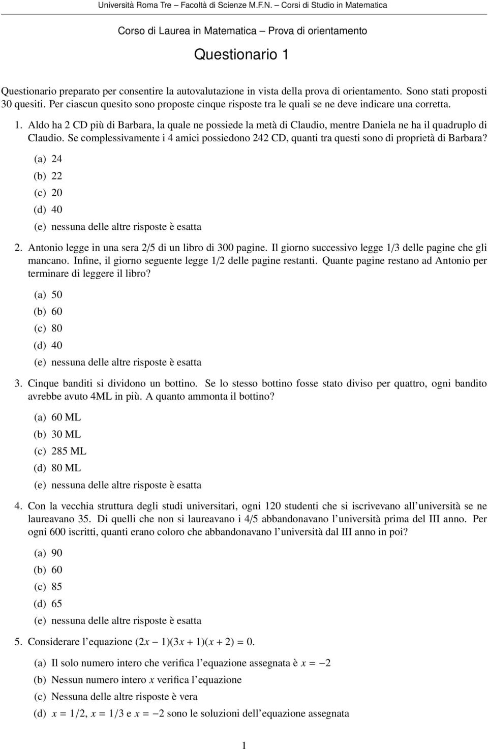 Sono stati proposti 30 quesiti. Per ciascun quesito sono proposte cinque risposte tra le quali se ne deve indicare una corretta. 1.