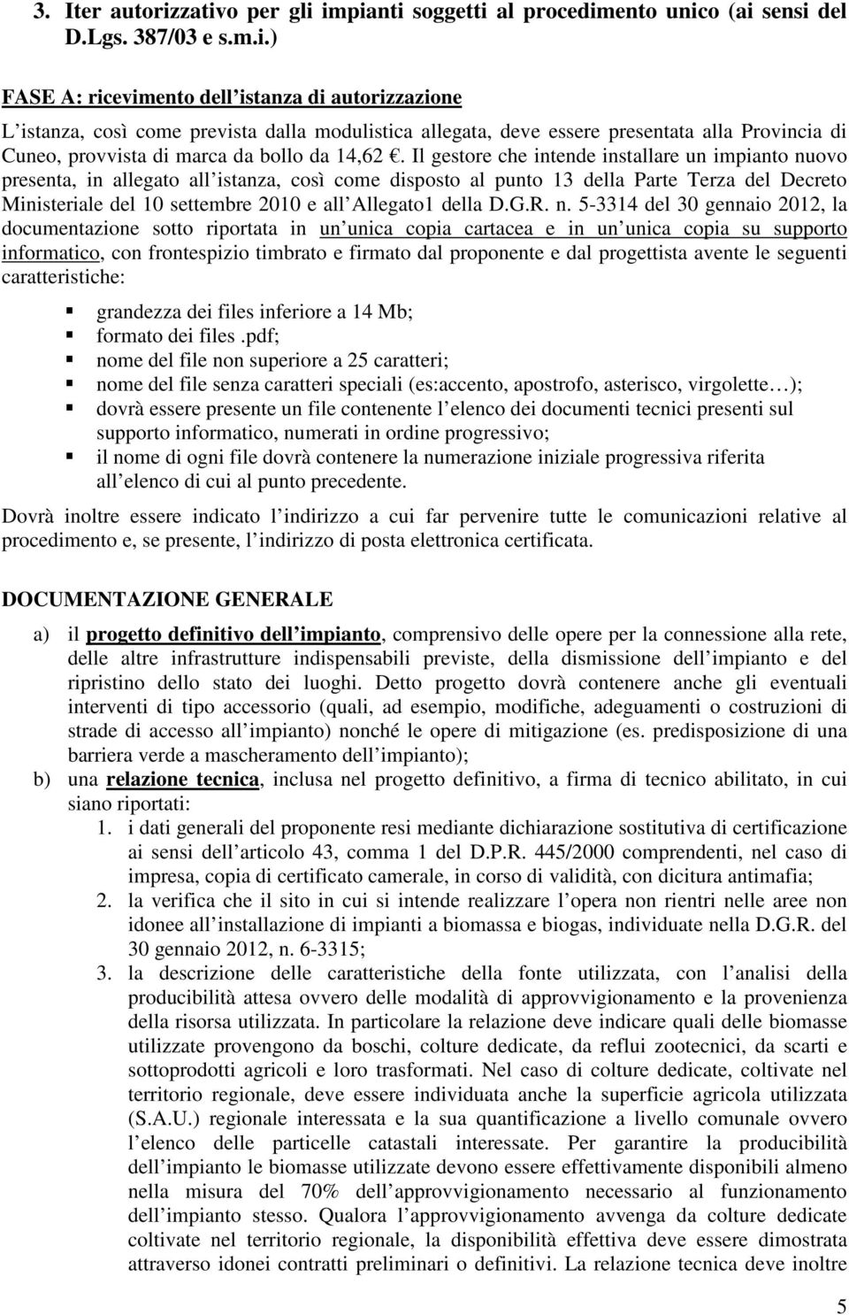 allegata, deve essere presentata alla Provincia di Cuneo, provvista di marca da bollo da 14,62.