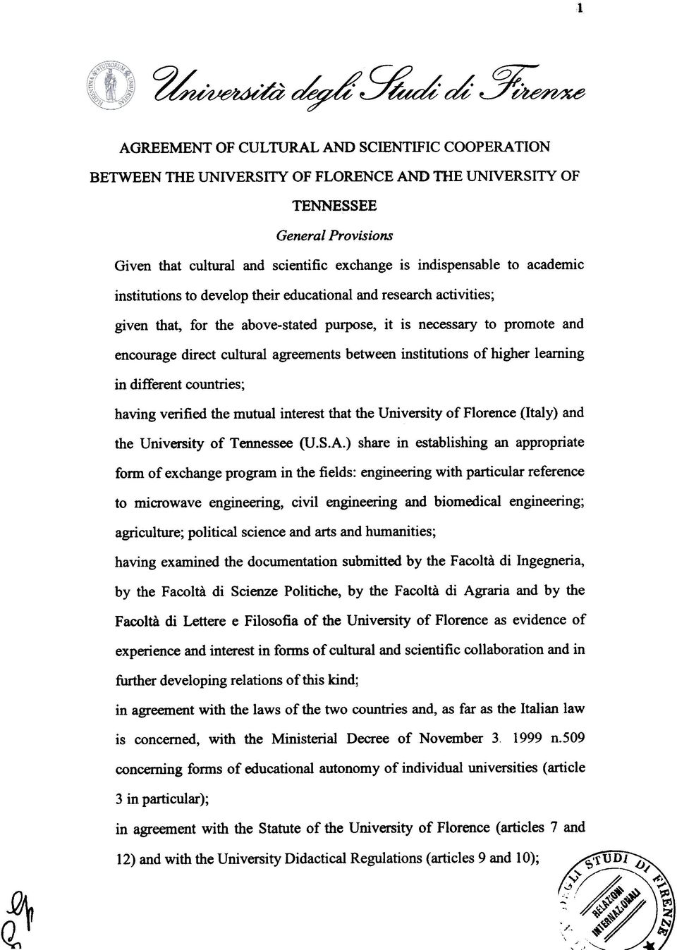 to academic institutions to develop their educational and research activities; given that, for the above-stated purpose, it is necessary to promote and encourage direct cultural agreements between