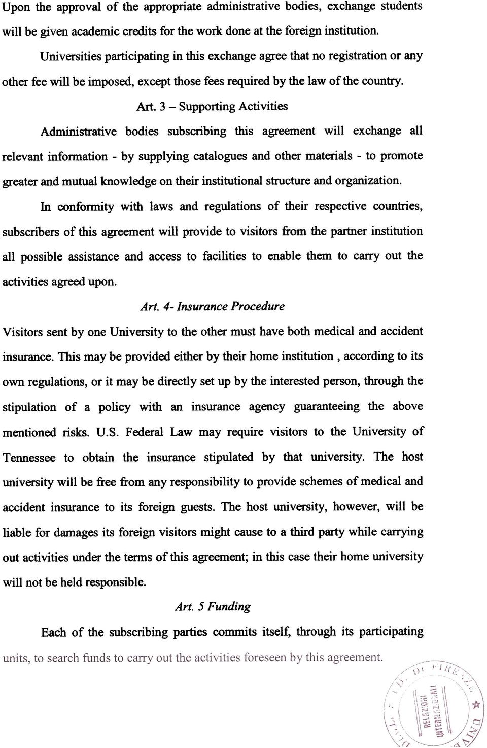 3 - Supporting Activities Administrative bodies subscribing this agreement will exchange all relevant infonnation - by supplying catalogues and other materials - to promote greater and mutual