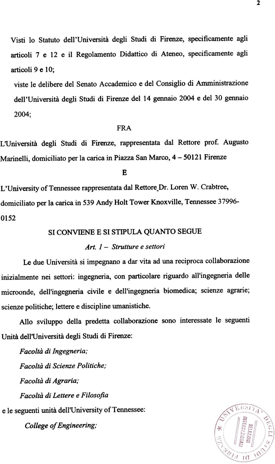 Rettore prof. Augusto Marinelli, domiciliato per la carica in Piazza San Marco, 4-50121 Firenze L 'University of Tennessee rappresentata dal Rettore.Dr. Loren W.